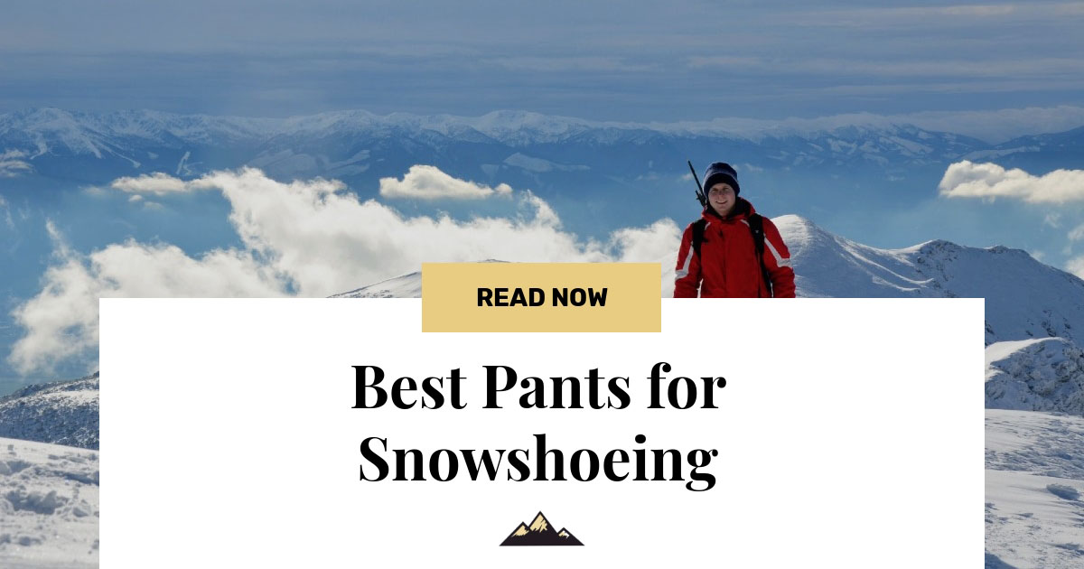 8+ Best Snowshoeing Pants of 2023 Reviews & Buying Guide